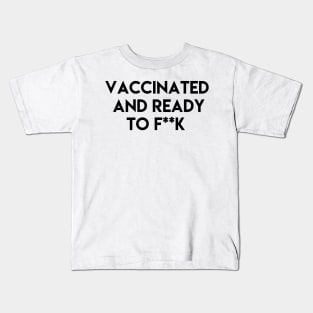 Vaccinated and ready to f ** k Kids T-Shirt